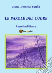 Le parole del cuore libro di Barillà Maria Dornella