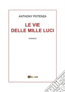 Le vie delle mille luci libro di Potenza Anthony