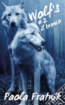 Il branco. Wolf's. Vol. 2 libro di Fratnik Paola