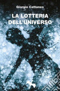 La lotteria dell'universo libro di Cattaneo Giorgio