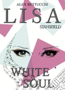 Lisa Stansfield. White soul. Ediz. italiana libro di Bettucchi Alex