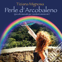 Perle d'arcobaleno libro di Mignosa Tiziana