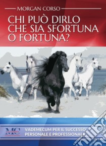 Chi può dirlo che sia sfortuna o fortuna? libro di Corso Morgan