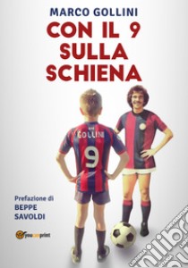 Con il 9 sulla schiena libro di Gollini Marco