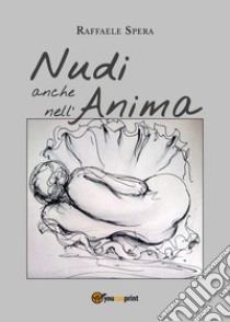 Nudi anche nell'anima libro di Spera Raffaele