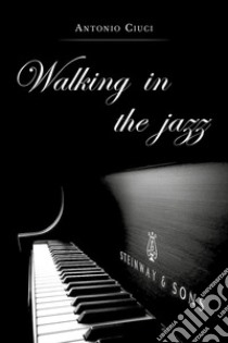 Walking in the jazz libro di Ciuci Antonio