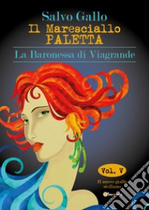 La baronessa di Viagrande. Il maresciallo Paletta. Vol. 5 libro di Gallo Salvo