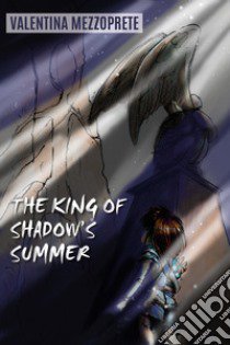 The king of shadow's summer libro di Mezzoprete Valentina