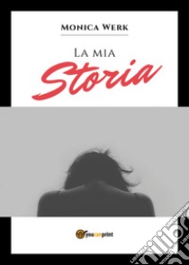 La mia storia libro di Werk Monica