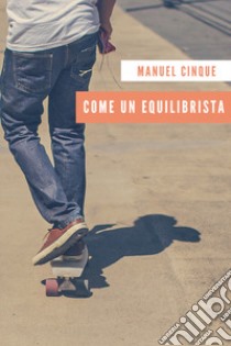 Come un equilibrista libro di Cinque Manuel