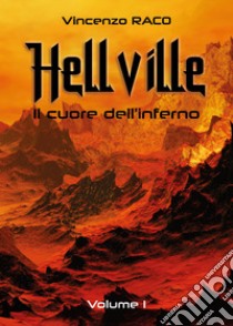 Hellville. Il cuore dell'inferno. Vol. 1 libro di Raco Vincenzo