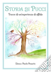 Storia di Pucci. Tracce di un'esperienza di affido libro di Pesarin Elena; Pesarin Paolo