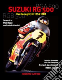 Suzuki RG 500. Racing myth 1974-1980. Ediz. illustrata libro di Cuffiani Massimo