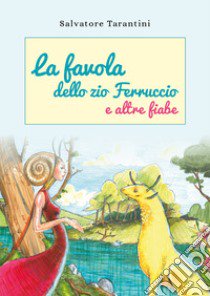 La favola dello zio Ferruccio e altre fiabe libro di Tarantini Salvatore