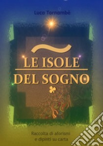 Le isole del sogno libro di Tornambè Luca