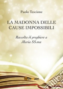 La Madonna delle cause impossibli libro di Tescione Paolo