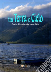 Tra terra e cielo libro di Oliva Marciano