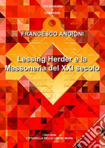 Lessing, Herder e la massoneria del XXI secolo libro di Angioni Francesco