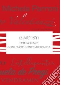 12 artisti per giocare con l'arte contemporanea libro di Carol Therese (cur.)