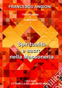 Spiritualità e sacro nella massoneria. Annotazioni libro di Angioni Francesco