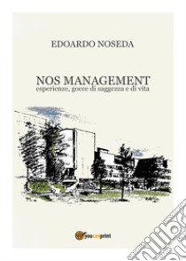 NOS management. Esperienze, gocce di saggezza e di vita libro di Noseda Edoardo