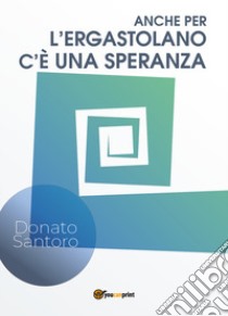 Anche per l'ergastolano c'e una speranza libro di Santoro Donato