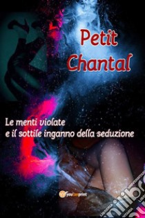 Le menti violate e il sottile inganno della seduzione libro di Petit Chantal