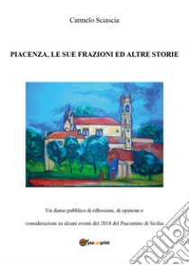 Piacenza, le sue frazioni e altre storie libro di Sciascia Carmelo