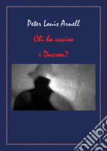 Chi ha ucciso i Ducrou? libro di Arnell Peter Louis