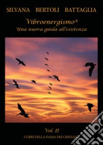 Vibroenergismo. Una nuova guida all'esistenza. Vol. 2 libro di Bertoli Battaglia Silvana