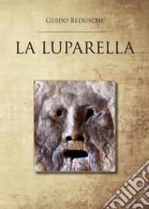 La Luparella libro di Beduschi Guido