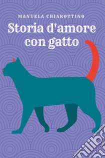 Storia d'amore con gatto libro di Chiarottino Manuela