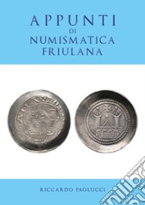 Appunti di numismatica friulana libro di Paolucci Riccardo