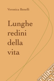 Lunghe redini della vita libro di Bonelli Veronica