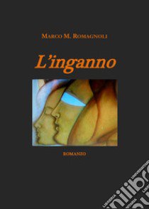 L'inganno libro di Romagnoli Marco M.