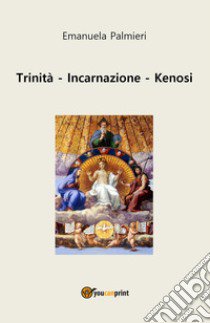 Trinità, incarnazione, kenosi libro di Palmieri Emanuela