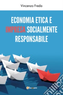 Economia etica e impresa socialmente responsabile libro di Freda Vincenzo