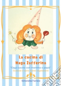 Le cucina di Maga Zafferina libro di Farnesi Simonetta