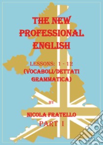 The new professional English. Ediz. italiana. Vol. 1: Lessons 1-12 libro di Fratello Nicola