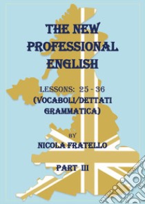 The new professional English. Ediz. italiana. Vol. 3: Lessons 25-36 libro di Fratello Nicola