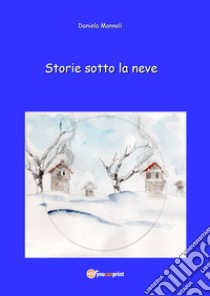 Storie sotto la neve libro di Mannoli Daniela