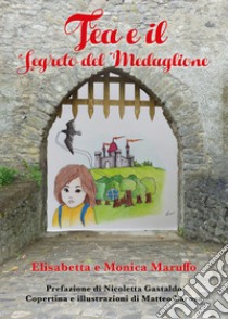 Tea e il segreto del medaglione libro di Maruffo Elisabetta; Maruffo Monica