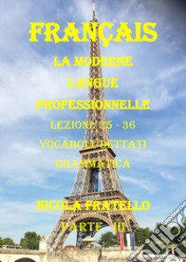 La moderne langue professionnelle. Français. Ediz. italiana. Vol. 3: Lezioni 25-36 libro di Fratello Nicola