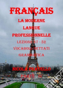 La moderne langue professionnelle. Français. Ediz. italiana. Vol. 4: Lezioni 37-52 libro di Fratello Nicola