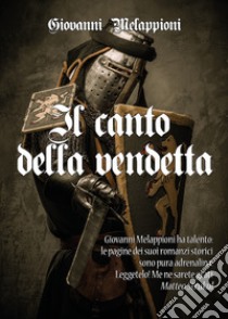 Il canto della vendetta libro di Melappioni Giovanni