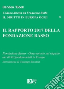 Il rapporto 2017 della Fondazione Basso libro di Fondazione Basso (cur.); Osservatorio sul rispetto dei diritti fondamentale in Europa (cur.)