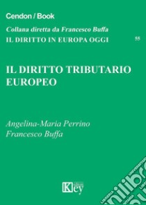 Il diritto tributario europeo libro di Perrino Angelina-Maria; Buffa Francesco