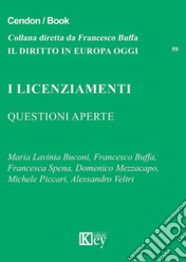 I licenziamenti. Questioni aperte libro di Spena Francesca; Buffa Francesco; Buconi Maria Lavinia; Mezzacapo D. (cur.); Piccari M. (cur.); Veltri A. (cur.)