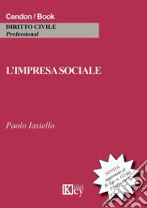 L'impresa sociale dopo il decreto legislativo 3 luglio 2017, n. 112 libro di Iasello Paolo