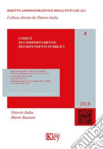 Codice di comportamento dei dipendenti pubblici. Casi pratici e soluzioni giurisprudenziali libro di Italia Vittorio; Bassani Mario